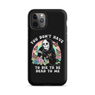 You Don't Have To Die To Be Dead To Me Tough Case for iPhone® - UntamedEgo LLC.