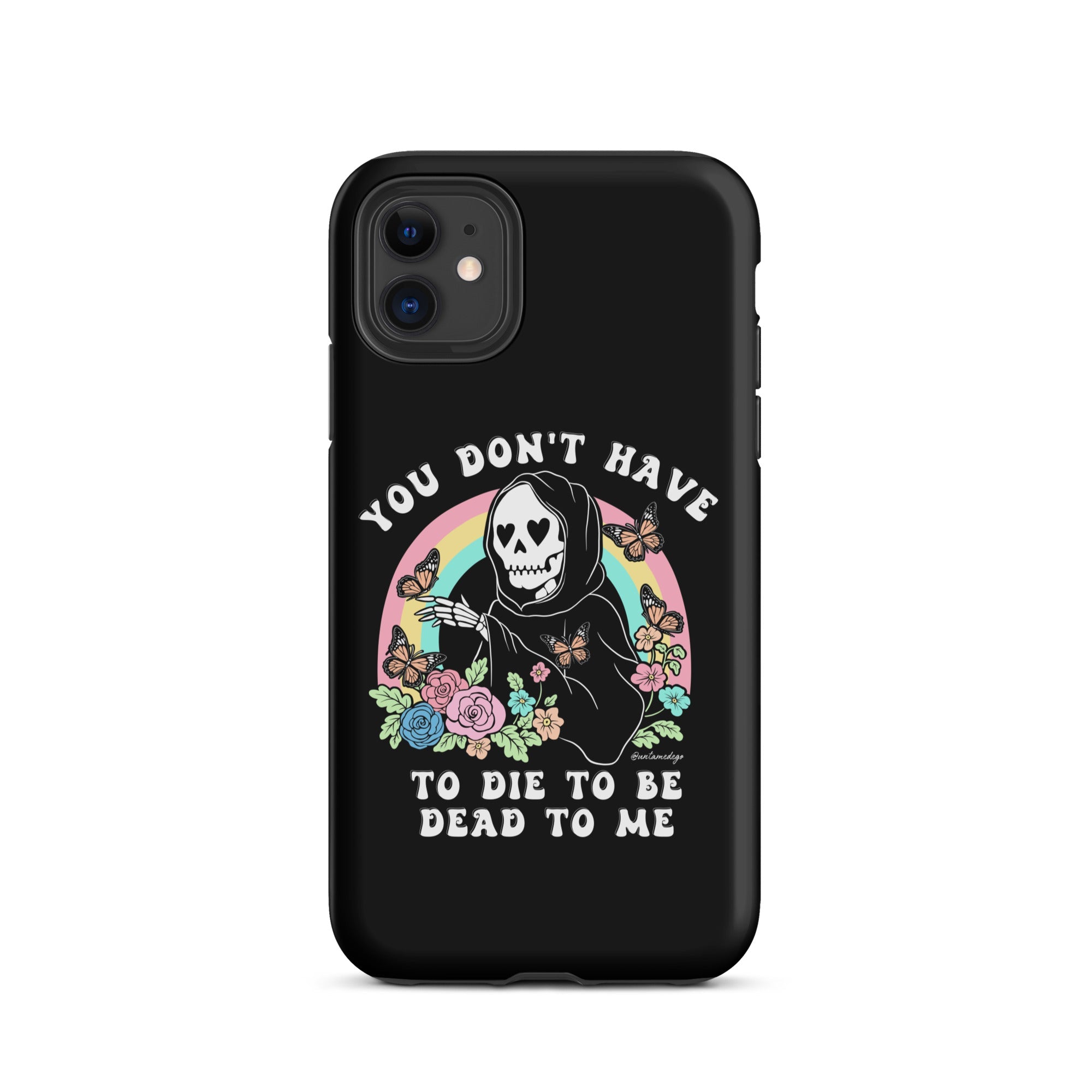 You Don't Have To Die To Be Dead To Me Tough Case for iPhone® - UntamedEgo LLC.