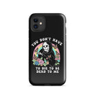 You Don't Have To Die To Be Dead To Me Tough Case for iPhone® - UntamedEgo LLC.