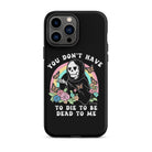 You Don't Have To Die To Be Dead To Me Tough Case for iPhone® - UntamedEgo LLC.