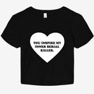 You Inspire My Inner Serial Killer Graphic Baby tee - UntamedEgo LLC.