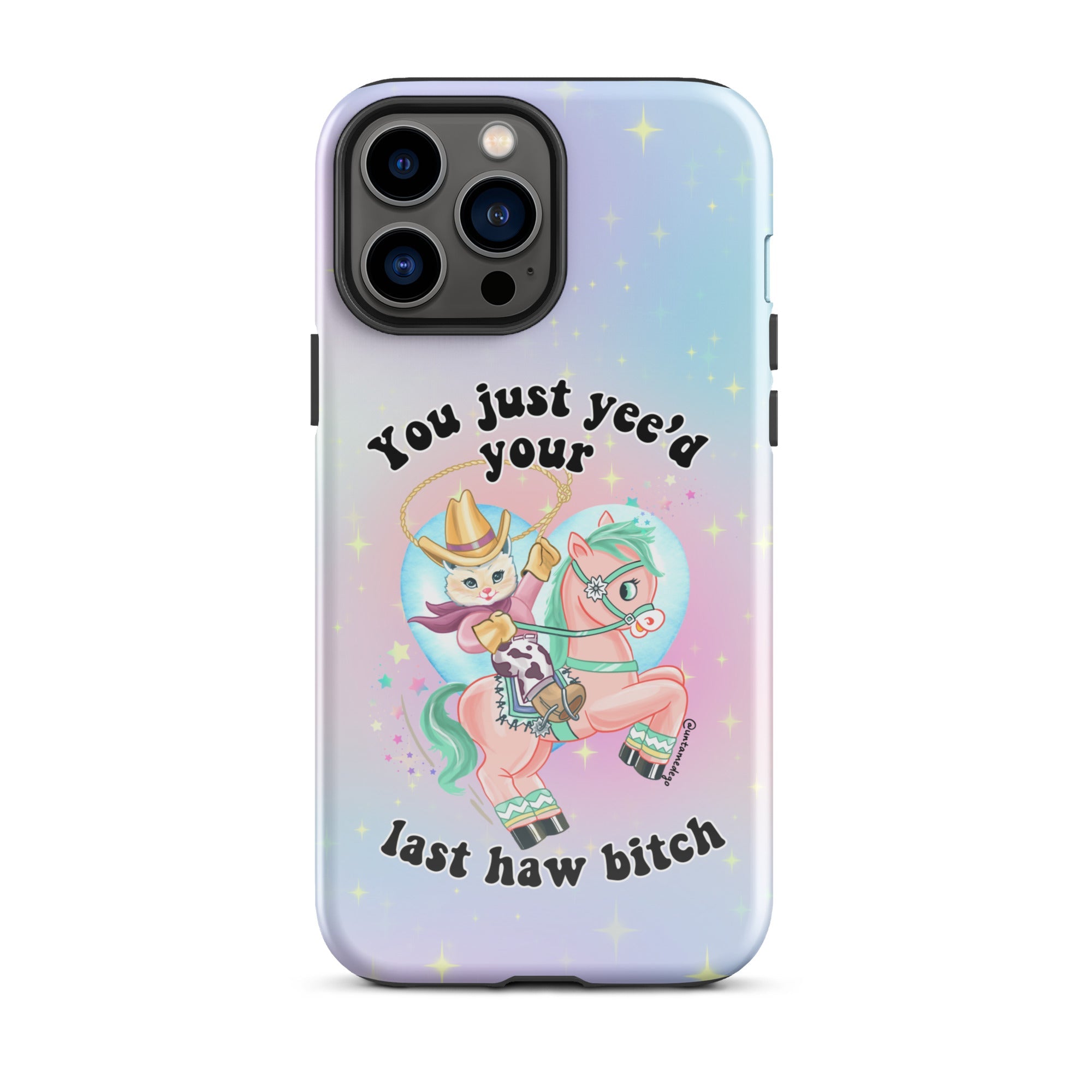 You Just Yee'd Your Last Haw Bitch Tough Case for iPhone® - UntamedEgo LLC.