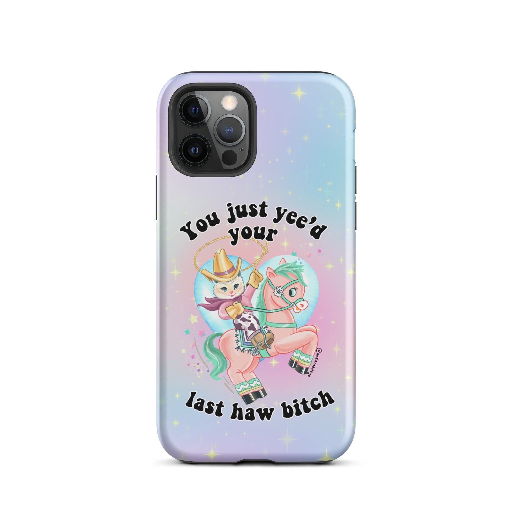 You Just Yee'd Your Last Haw Bitch Tough Case for iPhone® - UntamedEgo LLC.