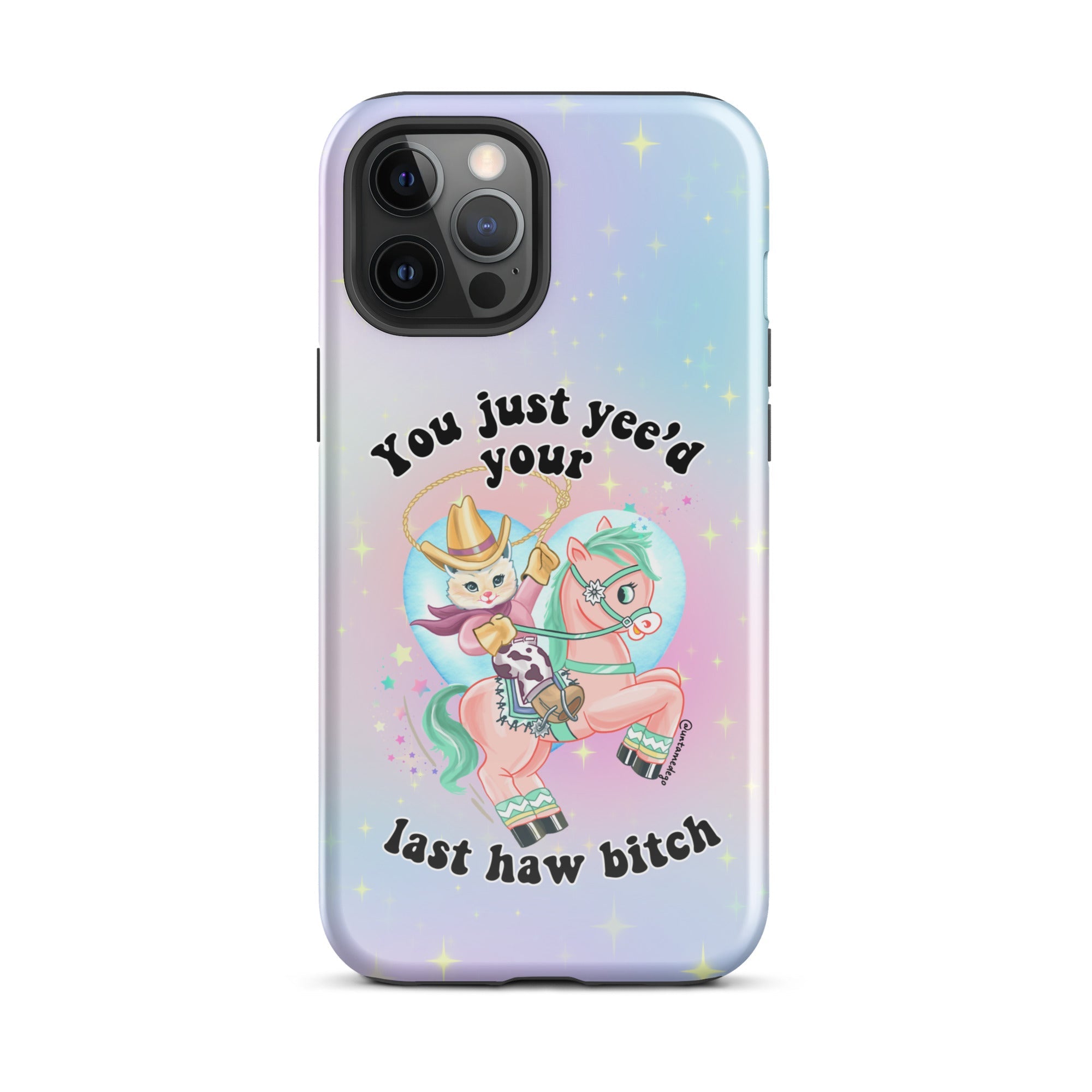 You Just Yee'd Your Last Haw Bitch Tough Case for iPhone® - UntamedEgo LLC.