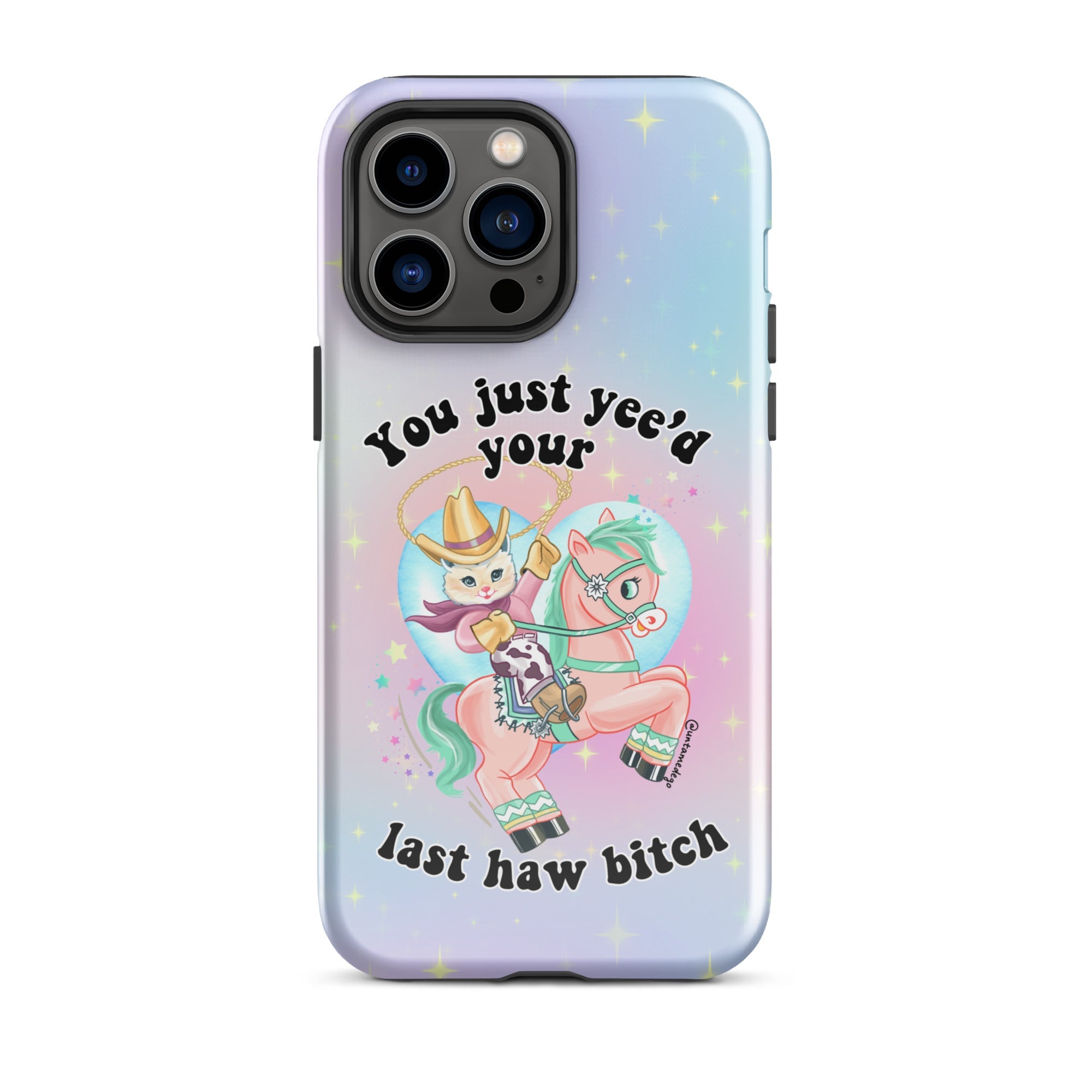 You Just Yee'd Your Last Haw Bitch Tough Case for iPhone® - UntamedEgo LLC.