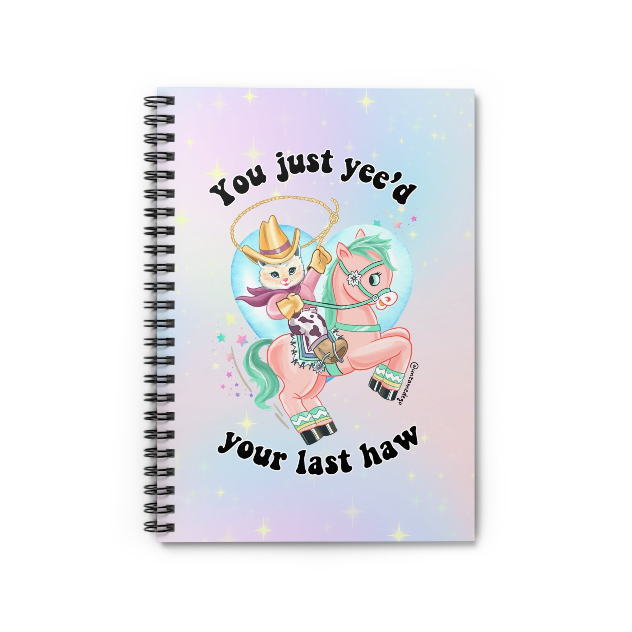 You Just Yee'd Your Last Haw Spiral Notebook - Ruled Line - UntamedEgo LLC.