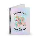 You Just Yee'd Your Last Haw Spiral Notebook - Ruled Line - UntamedEgo LLC.