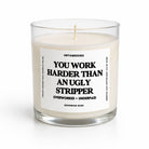 You Work Harder Than An Ugly Stripper | Glass Candle - UntamedEgo LLC.