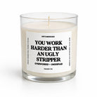 You Work Harder Than An Ugly Stripper | Glass Candle - UntamedEgo LLC.