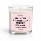 You Work Harder Than An Ugly Stripper | Pink Label Glass Candle - UntamedEgo LLC.