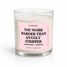 You Work Harder Than An Ugly Stripper | Pink Label Glass Candle - UntamedEgo LLC.