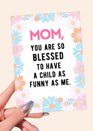 Mom You Are So Blessed To Have A Child As Funny As Me Mother's Day Card