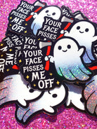 Your Face Pisses Me Off Sticker | Funny Ghost Glitter Vinyl Sticker - UntamedEgo LLC.