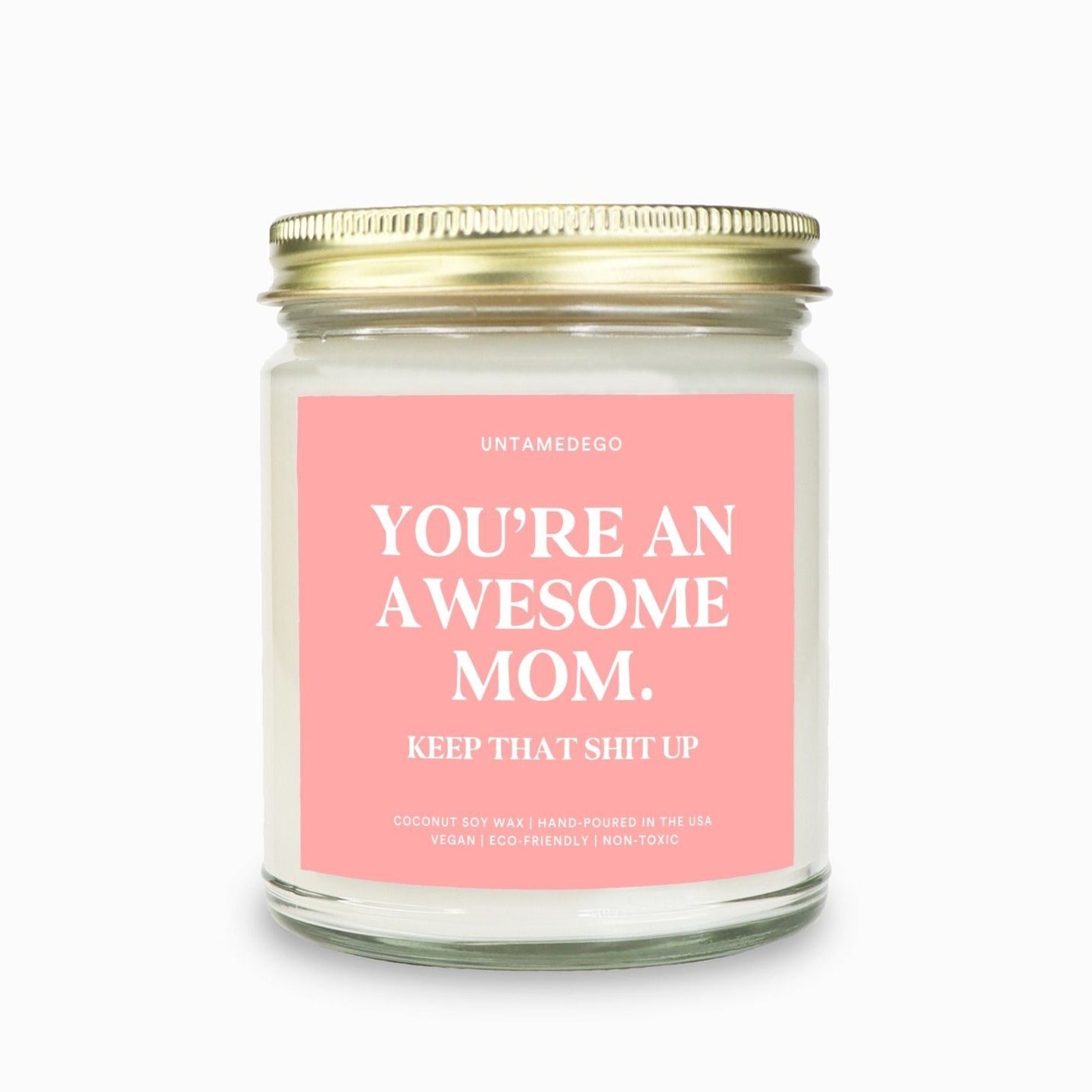 You're An Awesome Mom Keep That Shit Up Candle - UntamedEgo LLC.