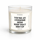 You're An Awesome Mom Keep That Shit Up Glass Candle - UntamedEgo LLC.