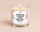 You're An Awesome Mom Keep That Shit Up Glass Candle - UntamedEgo LLC.