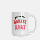You're One Badass Aunt Mug - UntamedEgo LLC.