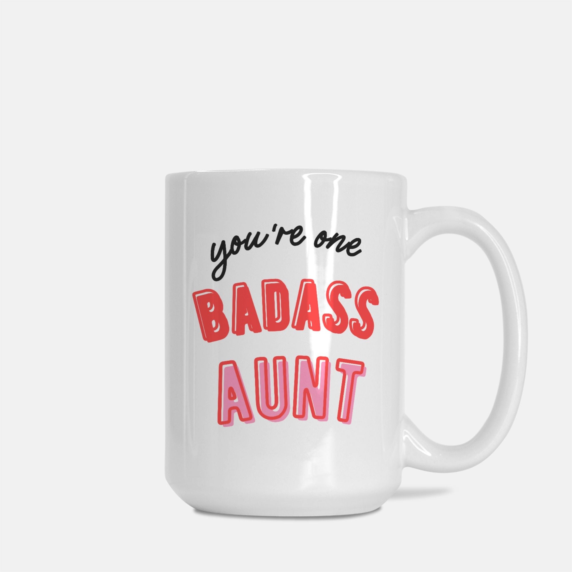 You're One Badass Aunt Mug - UntamedEgo LLC.