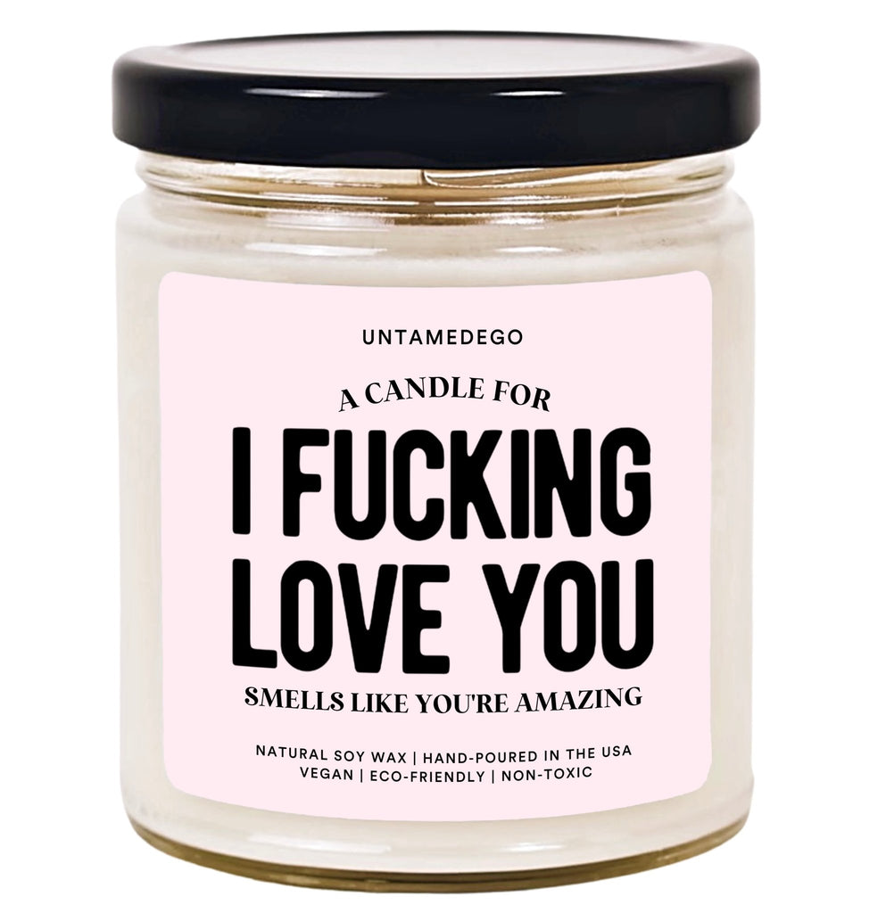 A Candle For I Fucking Love You Hand Poured Candle - UntamedEgo LLC.