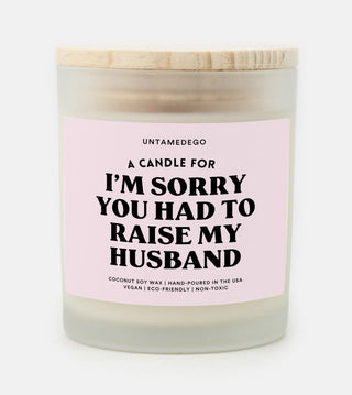 A Candle For I'm Sorry You Had To Raise My Husband Frosted Glass Jar Candle - UntamedEgo LLC.