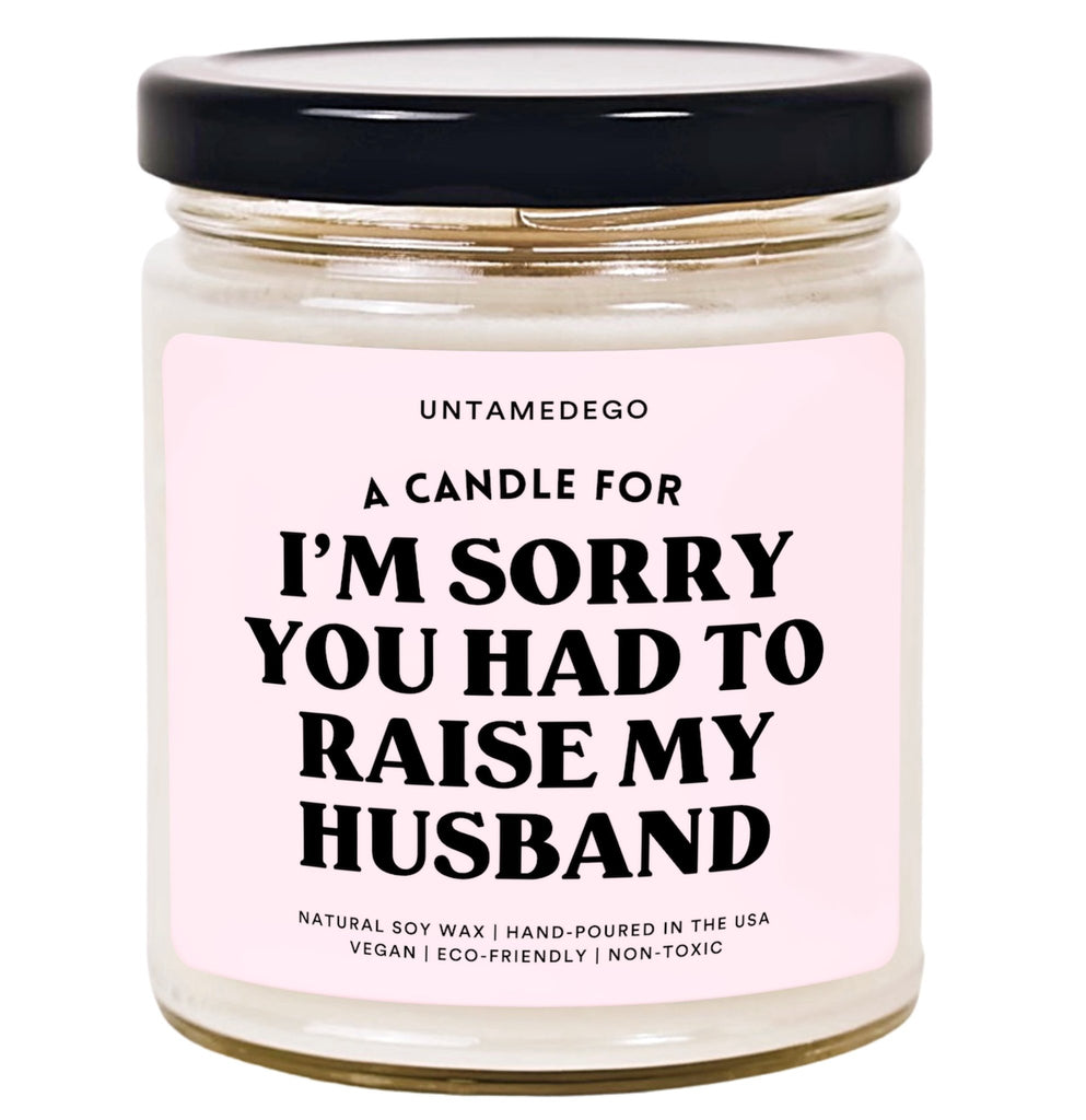 A Candle For I'm Sorry You Had To Raise My Husband Hand Poured Candle - UntamedEgo LLC.
