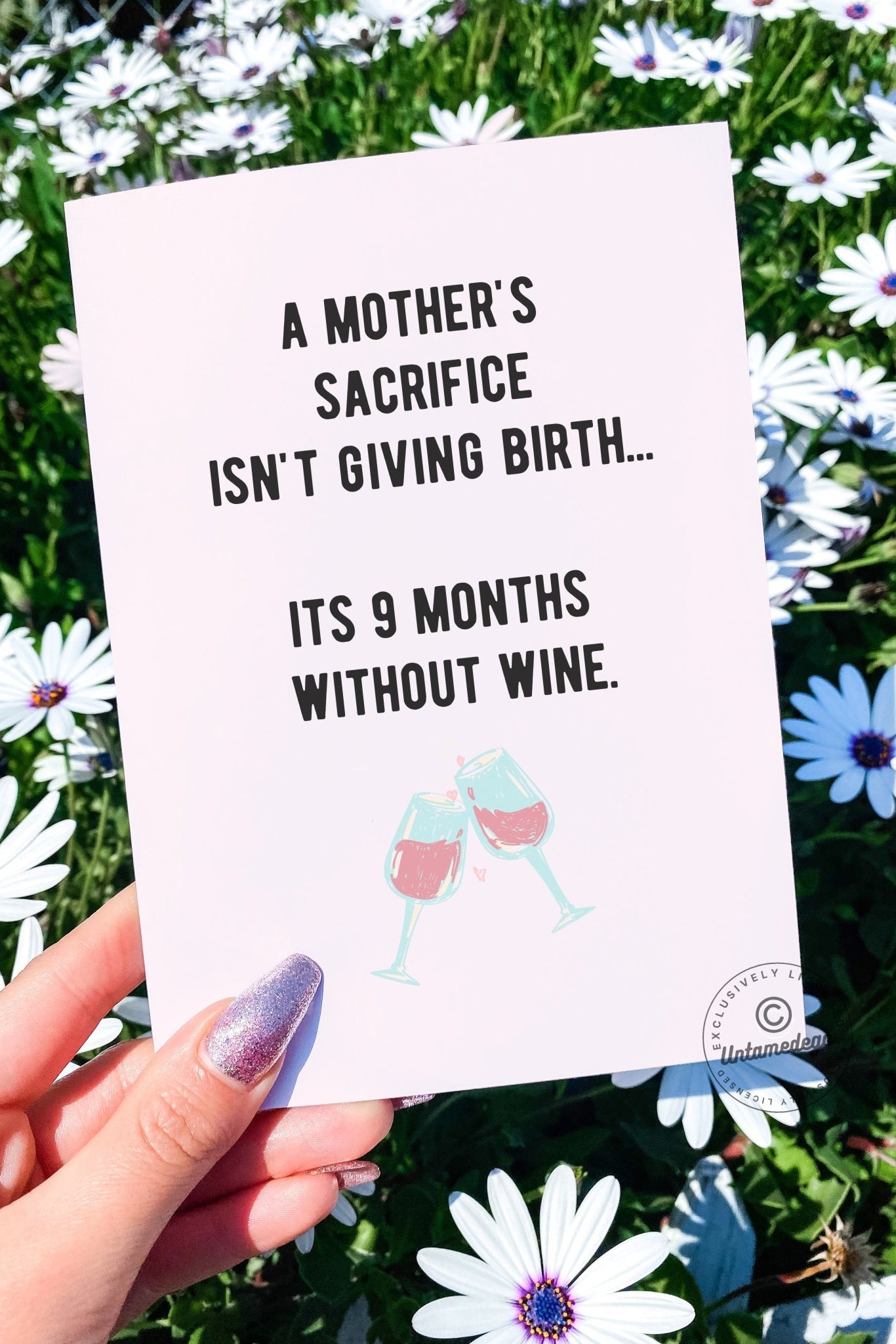A Mother's Sacrifice Isn't Giving Birth It's 9 Months Without Wine Greeting Card - UntamedEgo LLC.