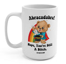 Abracadabra Nope You're Still A Bitch Mugs - UntamedEgo LLC.