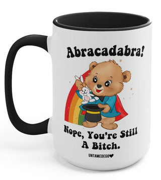 Abracadabra Nope You're Still A Bitch Mugs - UntamedEgo LLC.
