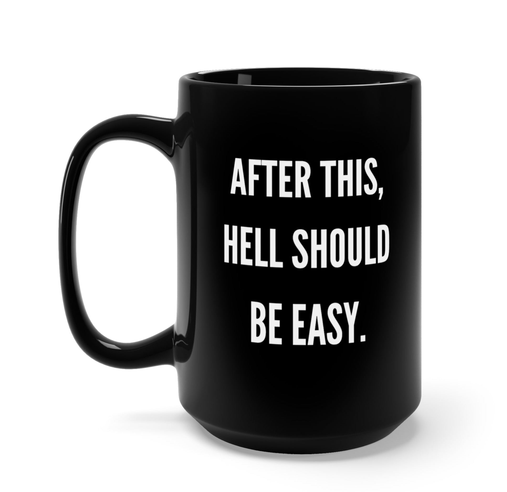 After This Hell Should Be Easy 15oz Mug - UntamedEgo LLC.