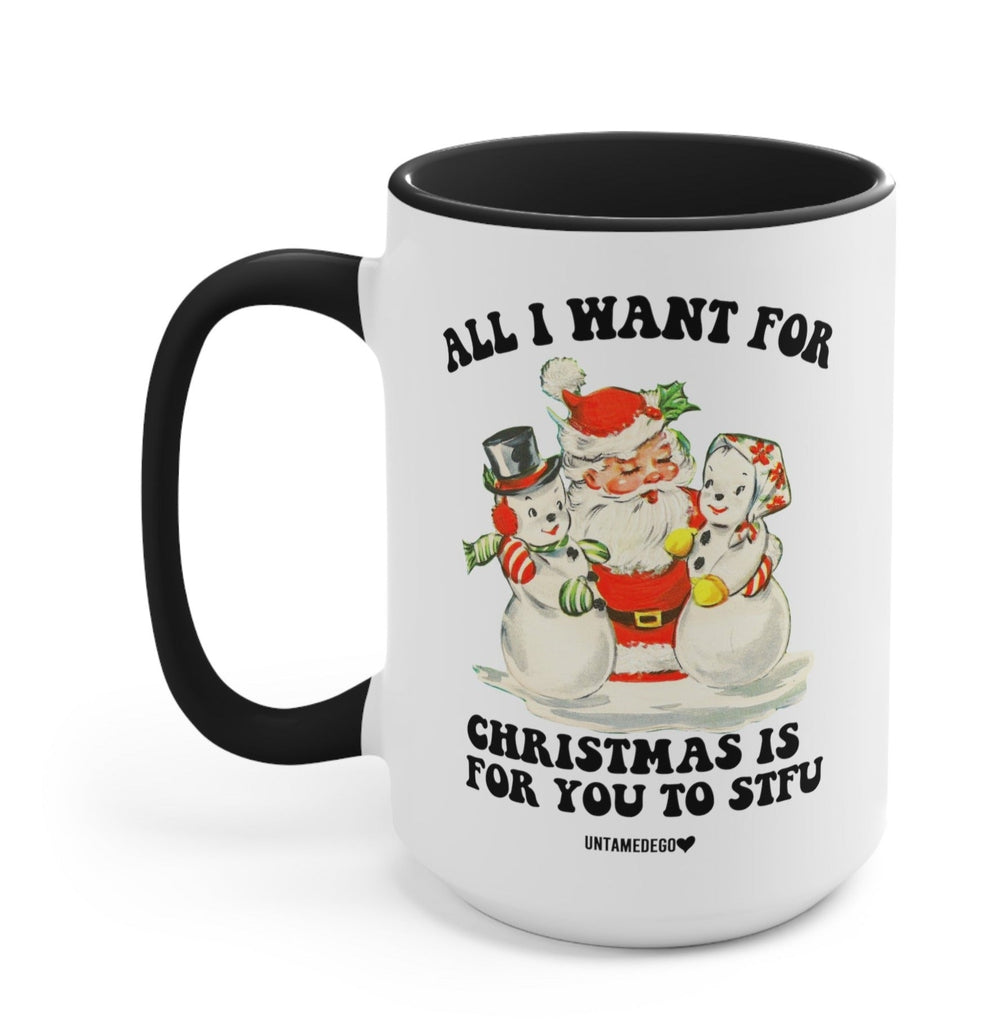 All I Want For Christmas Is For You To STFU Mug - UntamedEgo LLC.