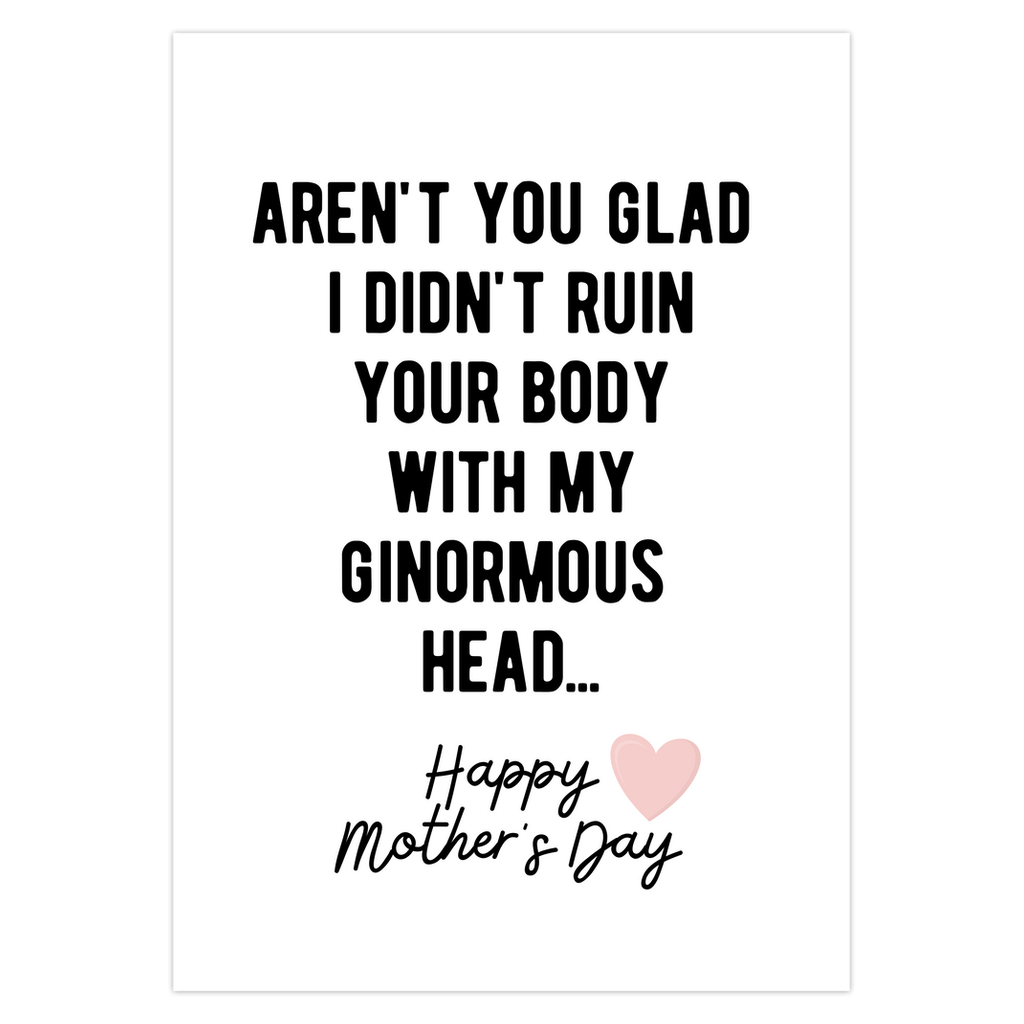 Aren't You Glad I Didn't Ruin Your Body With My Ginormous Head Stepmom Mother's Day Greeting Card - UntamedEgo LLC.