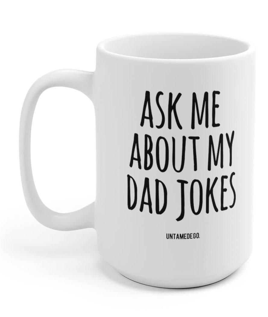 Ask Me About My Dad Jokes 15oz Mug - UntamedEgo LLC.