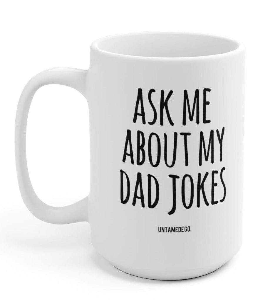 Ask Me About My Dad Jokes 15oz Mug - UntamedEgo LLC.