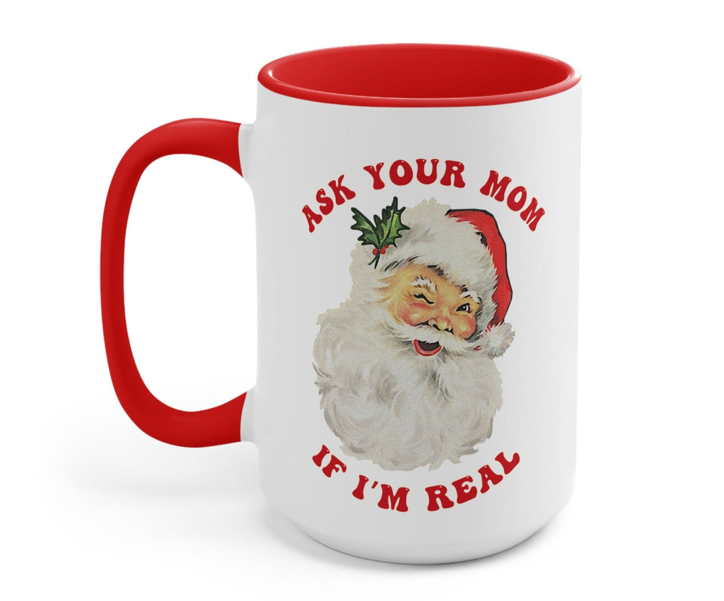 Ask Your Mom If I'm Real Christmas Mug - UntamedEgo LLC.