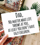 At Least You Don't Have Ugly Children Funny Dad Card - UntamedEgo LLC.