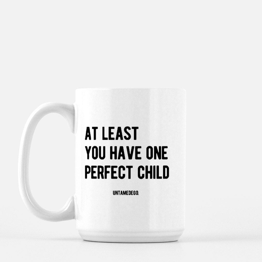 At Least You Have One Perfect Child 15oz Mug - UntamedEgo LLC.