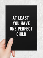 At Least You Have One Perfect Child Greeting Card - UntamedEgo LLC.