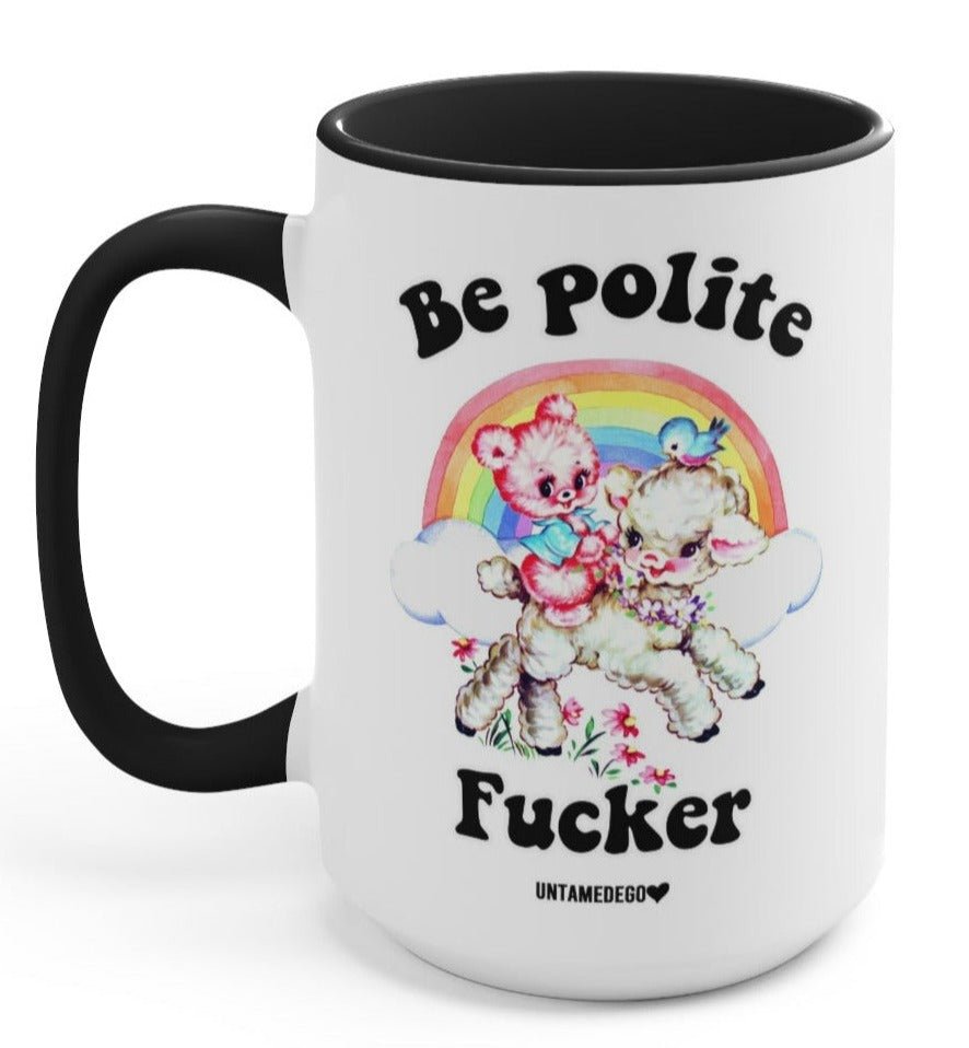 Be Polite Fucker 15oz Mug - UntamedEgo LLC.