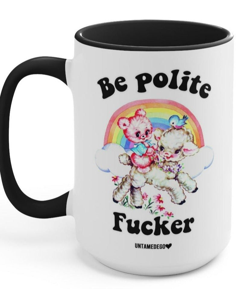 Be Polite Fucker 15oz Mug - UntamedEgo LLC.