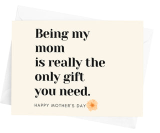Being My Mom Is Really The Only Gift You Need Mother's Day Card - UntamedEgo LLC.