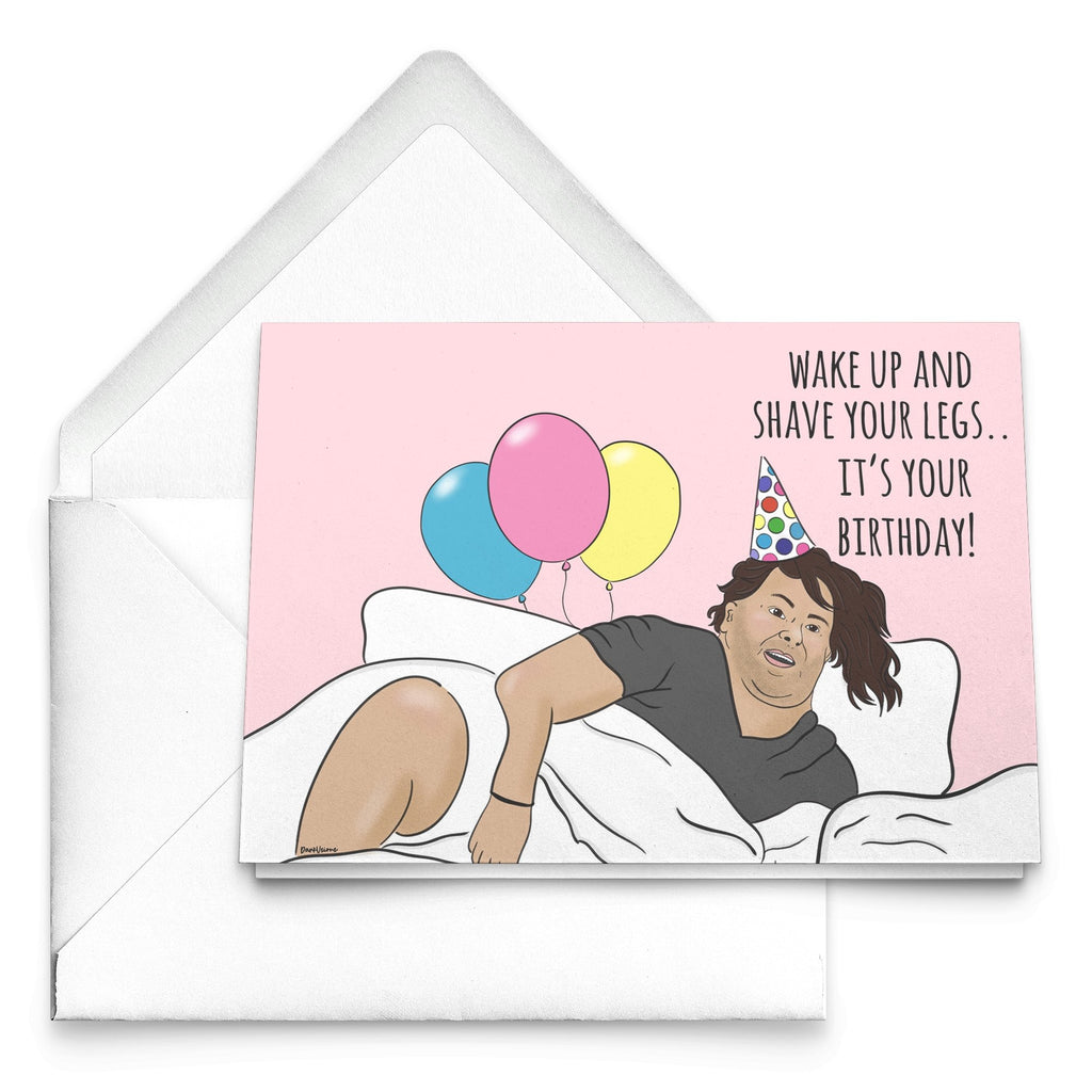 Big Ed Wake up Shave Your Legs Birthday Card - UntamedEgo LLC.