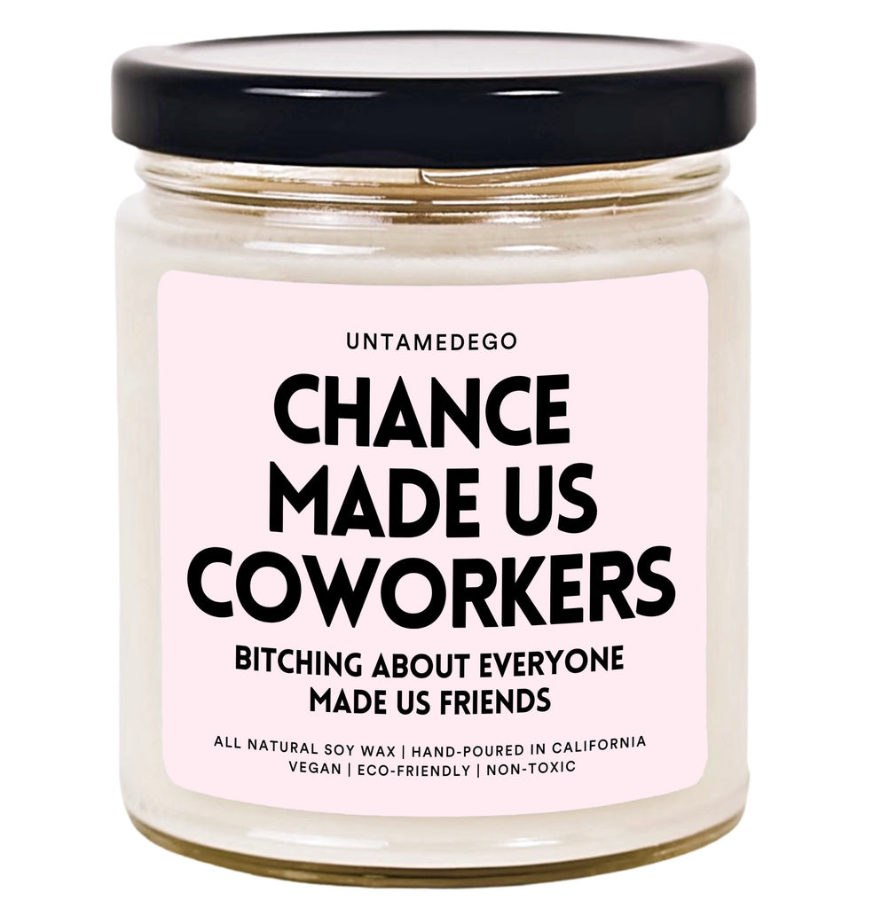 Chance Made Us Coworkers Bitching About Everyone Made Us Friends Hand Poured Candle - UntamedEgo LLC.