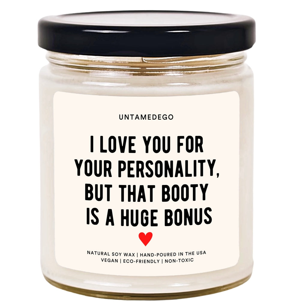 Copy of I Love You For Your Personality But That Booty Is A Huge Bonus Hand Poured Candle - UntamedEgo LLC.