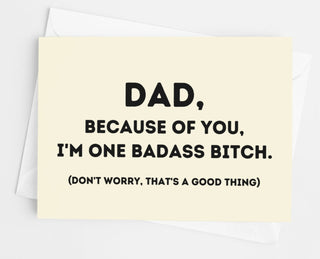 Dad Because Of You I'm One Badass Bitch Card - UntamedEgo LLC.