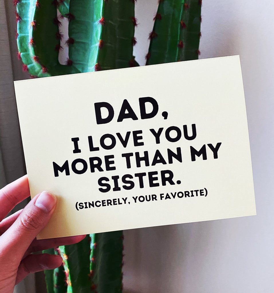 Dad I Love You More Than My Sister Dad Card - UntamedEgo LLC.