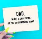 Dad I'm Not A Crackhead So You Did Something Right Greeting Card - UntamedEgo LLC.