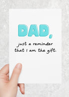 Dad Just A Reminder That I Am The Gift Greeting Card - UntamedEgo LLC.