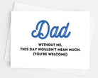 Dad Without Me This Day Wouldn't Mean Much Father's Day Card - UntamedEgo LLC.