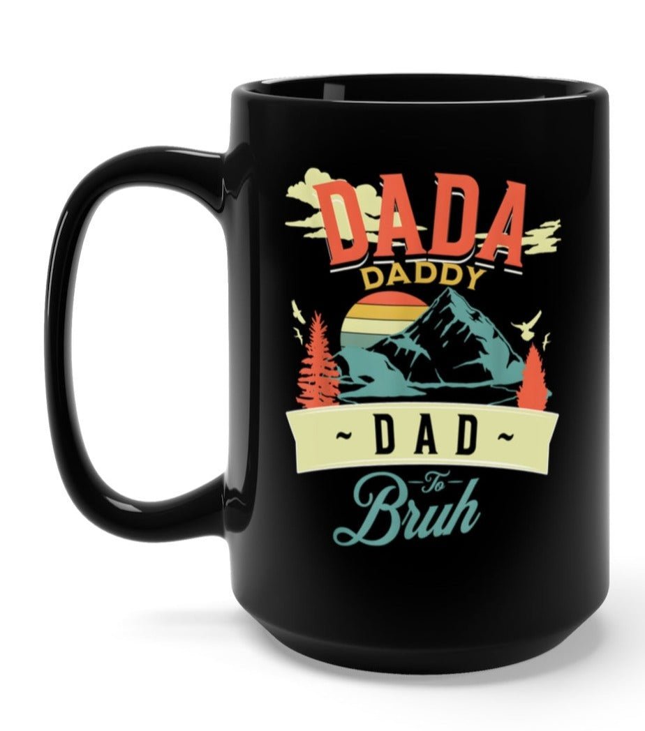Dada Daddy Dad To Bruh 15oz Mug - UntamedEgo LLC.