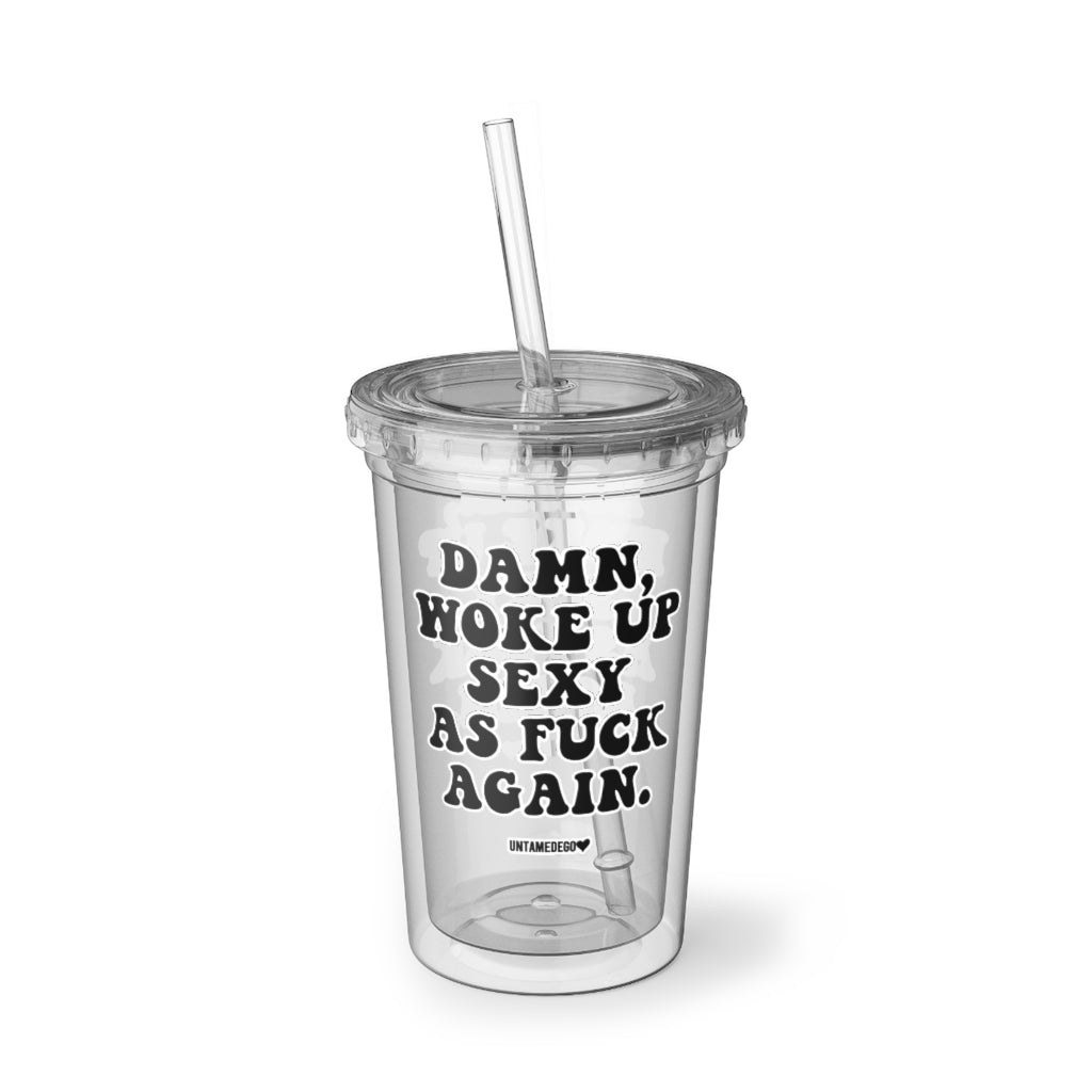 Damn Woke Up Sexy As Fuck Again Acrylic Tumbler - UntamedEgo LLC.
